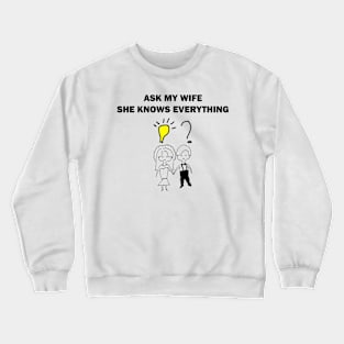 Ask my wife she knows everything Crewneck Sweatshirt